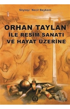 Orhan Taylan ile Resim ve Hayat Üzerine- Myrina Yayınları