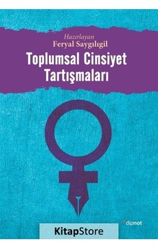 Toplumsal Cinsiyet Tartışmaları / Feryal Saygılıgil Toplumsal Cinsiyet Tartışmaları / Feryal Saygılıgil