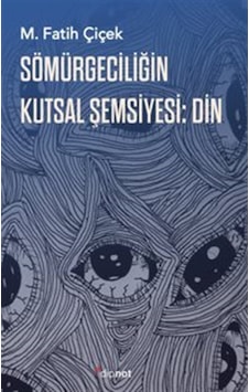 Sömürgeciliğin Kutsal Şemsiyesi Din / M.fatih Çiçek Sömürgeciliğin Kutsal Şemsiyesi Din / M.fatih Çiçek