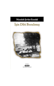 İşin Dibi Bozulmuş / Memduh Şevket Esendal İşin Dibi Bozulmuş / Memduh Şevket Esendal