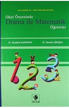 Okul Öncesinde Drama ile Matematik Öğretimi / Mustafa Albayrak