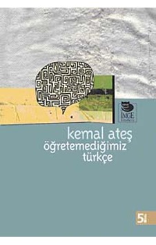 Öğretemediğimiz Türkçe - Kemal Ateş - İmge Kitabevi Öğretemediğimiz Türkçe - Kemal Ateş - İmge Kitabevi