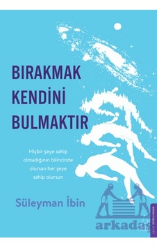 Bırakmak Kendini Bulmaktır Bırakmak Kendini Bulmaktır