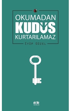 Okumadan Kudüs Kurtarılamaz - Eyüp Güzel - Akıl Fikir Yayınları Okumadan Kudüs Kurtarılamaz - Eyüp Güzel - Akıl Fikir Yayınları