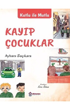 Kayıp Çocuklar - Kutlu ile Mutlu - Aybars Saçıkara - Atlı Karınca Yayınları Kayıp Çocuklar - Kutlu ile Mutlu - Aybars Saçıkara - Atlı Karınca Yayınları