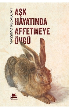 Aşk Hayatında Affetmeye Övgü / Massimo Recalcati