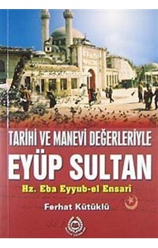 Tarihi ve Manevi Değerleriyle Eyüp Sultan / Ferhat Kütüklü