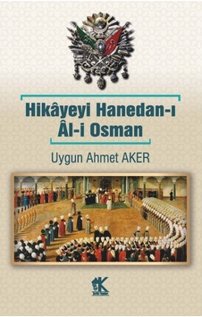 Hikayeyi Hanedan-ı Al-i Osman - Uygun Ahmet Aker - Korkut Yayınları Hikayeyi Hanedan-ı Al-i Osman - Uygun Ahmet Aker - Korkut Yayınları