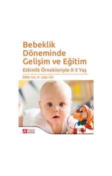 Bebeklik Döneminde Gelişim ve Eğitim- Pegem Akademi Yayıncılık Bebeklik Döneminde Gelişim ve Eğitim- Pegem Akademi Yayıncılık