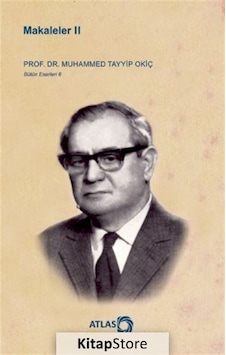 Makaleler 2 - Bütün Eserleri 6 - Muhammed Tayyip Okiç - Atlas Akademi Yayınları