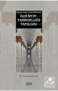Varsayım Kurgu ve Usul Denkleminde Kur'an'ın Tarihselliği Yanılgısı - Mehmet Emin Yurt - Rağbet Yayınları Varsayım Kurgu ve Usul Denkleminde Kur'an'ın Tarihselliği Yanılgısı - Mehmet Emin Yurt - Rağbet Yayınları
