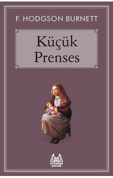 Küçük Prenses - Frances Hodgson Burnett - Arkadaş Yayıncılık Küçük Prenses - Frances Hodgson Burnett - Arkadaş Yayıncılık
