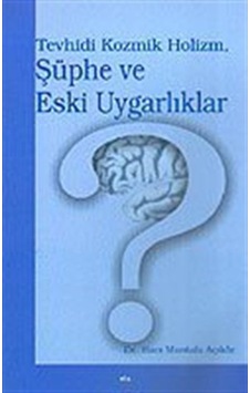 Tevhidi Kozmik Holizm Şüphe ve Eski Uygarlıklar - Hacı Mustafa Açıköz - Elis Yayınları