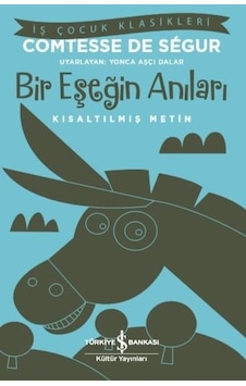 Bir Eşeğin Anıları - Kısaltılmış Metin - İş Çocuk Klasikleri - Comtesse de Segur - İş Bankası Kültür Yayınları Bir Eşeğin Anıları - Kısaltılmış Metin - İş Çocuk Klasikleri - Comtesse de Segur - İş Bankası Kültür Yayınları
