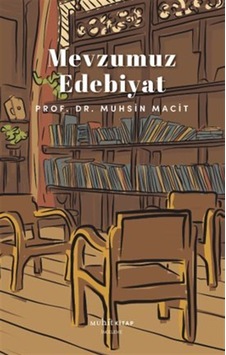 Mevzumuz Edebiyat / Prof. Dr. Muhsin Macit Mevzumuz Edebiyat / Prof. Dr. Muhsin Macit