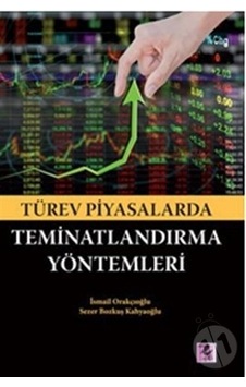 Türev Piyasalarda Teminatlarndırma Yöntemleri - İsmail Orakçıoğlu - Efil Yayınevi Yayınları Türev Piyasalarda Teminatlarndırma Yöntemleri - İsmail Orakçıoğlu - Efil Yayınevi Yayınları