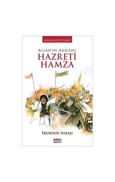 Allah'ın Arslanı Hazreti Hamza - Ebubekir Subaşı - Aden Yayınevi Allah'ın Arslanı Hazreti Hamza - Ebubekir Subaşı - Aden Yayınevi