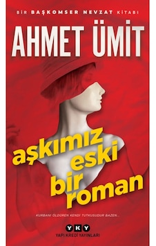 Aşkımız Eski Bir Roman Ahmet Ümit Yapı Kredi Yayınları Aşkımız Eski Bir Roman Ahmet Ümit Yapı Kredi Yayınları