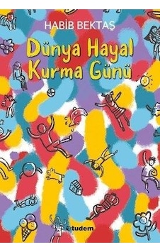 Dünya Hayal Kurma Günü - Habib Bektaş - Tudem Yayınları Dünya Hayal Kurma Günü - Habib Bektaş - Tudem Yayınları
