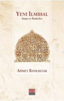 Yeni İlmihal-İman ve İbadetler - Ahmet Bayraktar - Maarif Mektepleri Yeni İlmihal-İman ve İbadetler - Ahmet Bayraktar - Maarif Mektepleri