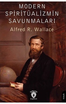Modern Spiritüalizmin Savunmaları / Alfred R. Wallace Modern Spiritüalizmin Savunmaları / Alfred R. Wallace