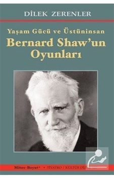 Yaşam Gücü ve Üstüninsan Bernard Shaw'un Oyunları / Dilek Zere .