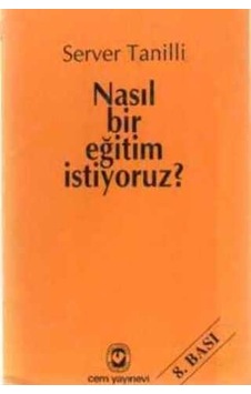 Nasıl Bir Eğitim İstiyoruz ?/Server Tanilli Nasıl Bir Eğitim İstiyoruz ?/Server Tanilli