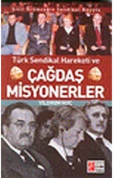 Türk Sendikal Hareketi ve Çağdaş Misyonerler / Yıldırım Koç