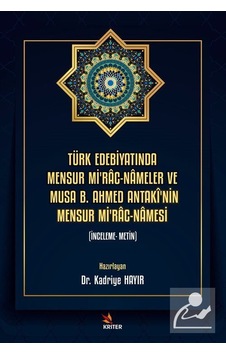 Türk Edebiyatında Mensur Mi'rac - Nameler ve Musa B. Ahmed Antaki'nin Mensur Mi'rac-Namesi- Kriter Türk Edebiyatında Mensur Mi'rac - Nameler ve Musa B. Ahmed Antaki'nin Mensur Mi'rac-Namesi- Kriter