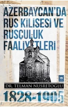Azerbaycan'da Rus Kilisesi ve Rusçuluk Faaliyetleri 1828-1905 - Telman Nusretoğlu - Ötüken Neşriyat