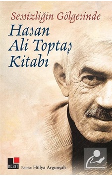 Sessizliğin Gölgesinde Hasan Ali Toptaş Kitabı / Hülya Argunşah