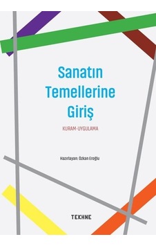 Sanatın Temellerine Giriş: Kuram - Uygulama- Tekhne Yayınları Sanatın Temellerine Giriş: Kuram - Uygulama- Tekhne Yayınları