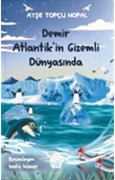 Demir Atlantik'in Gizemli Dünyasında / Ays E Topc U Hopal