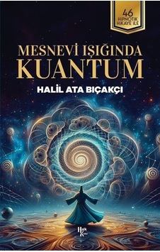 Mesnevi Işığında Kuantum - 46 Hipnotik Hikaye İle - Halil Ata Bıçakçı - Halk Kitabevi Mesnevi Işığında Kuantum - 46 Hipnotik Hikaye İle - Halil Ata Bıçakçı - Halk Kitabevi