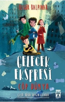 Gelecek Ekspresi Çöp Dünya Özgür Balpinar Gelecek Ekspresi Çöp Dünya Özgür Balpinar