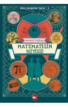Matematiğin Büyüsü - Bilim Gezginleri Serisi 2 - Mehmet Sağbaş - Beyaz Balina Yayınları