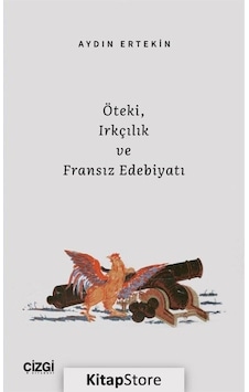 Öteki Irkçılık ve Fransız Edebiyatı - Aydın Ertekin - Çizgi Kitabevi Öteki Irkçılık ve Fransız Edebiyatı - Aydın Ertekin - Çizgi Kitabevi