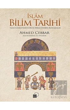 İslam Bilim Tarihi - İslam Coğrafyasının Bilim Mirası Üzerine Konuşmalar - Ahmed Cebbar - Küre Yayınları İslam Bilim Tarihi - İslam Coğrafyasının Bilim Mirası Üzerine Konuşmalar - Ahmed Cebbar - Küre Yayınları