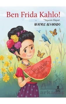 Ben Frida Kahlo - Yaşasın Hayat Doğan Çocuk Ben Frida Kahlo - Yaşasın Hayat Doğan Çocuk