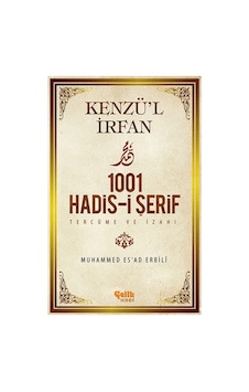 Kenzü'l İrfan - 1001 Hadis-i Şerif Tercüme Ve İzahı Kenzü'l İrfan - 1001 Hadis-i Şerif Tercüme Ve İzahı