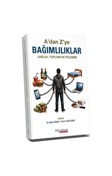 A Dan Z Ye Bağımlılıklar: Sağlık, Toplum Ve İyileşme A Dan Z Ye Bağımlılıklar: Sağlık, Toplum Ve İyileşme