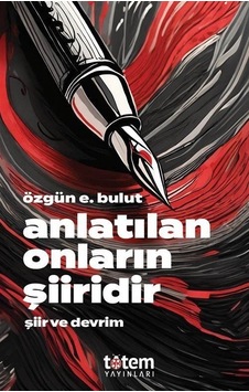 Anlatılan Onların Şiiridir - Şiir ve Devrim - Özgün E. Bulut - Totem Anlatılan Onların Şiiridir - Şiir ve Devrim - Özgün E. Bulut - Totem