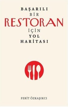 Başarılı Bir Restoran İçin Yol Haritası / Ferit Özkaşıkçı Başarılı Bir Restoran İçin Yol Haritası / Ferit Özkaşıkçı