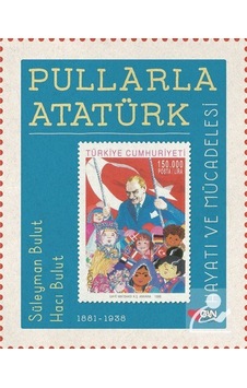 Pullarla Atatürk: Hayatı ve Mücadelesi 1881-1938 Çocuk / S Pullarla Atatürk: Hayatı ve Mücadelesi 1881-1938 Çocuk / S