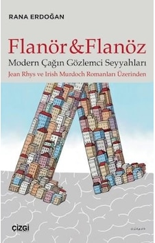 Flanör ve Flanöz - Modern Çağın Gözlemci Seyyahları - Rana Erdoğan - Çizgi Kitabevi Flanör ve Flanöz - Modern Çağın Gözlemci Seyyahları - Rana Erdoğan - Çizgi Kitabevi