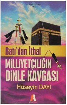 Batıdan İthal Milliyetçiliğin Dinle Kavgası Genişletilmiş 2. Baskı Batıdan İthal Milliyetçiliğin Dinle Kavgası Genişletilmiş 2. Baskı