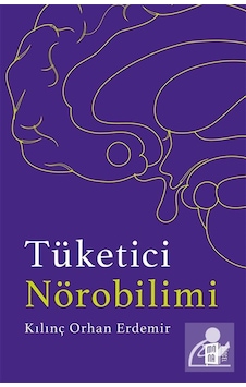 Tüketici Nörobilimi / Kılınç Orhan Erdemir Tüketici Nörobilimi / Kılınç Orhan Erdemir