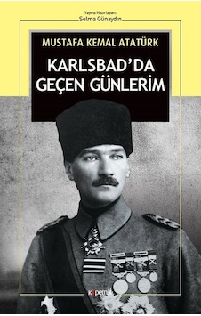 Karlsbad'da Geçen Günlerim - Mustafa Kemal Atatürk - Kopernik Kitap Karlsbad'da Geçen Günlerim - Mustafa Kemal Atatürk - Kopernik Kitap