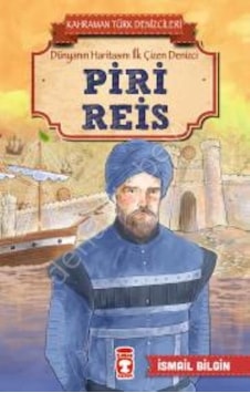 Piri Reis-Kahraman Türk Denizcileri - İsmail Bilgin - Timaş Çocuk Piri Reis-Kahraman Türk Denizcileri - İsmail Bilgin - Timaş Çocuk