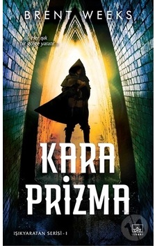 Kara Prizma: Işıkyaratan Serisi-1 - Brent Weeks - İthaki Yayınları Kara Prizma: Işıkyaratan Serisi-1 - Brent Weeks - İthaki Yayınları